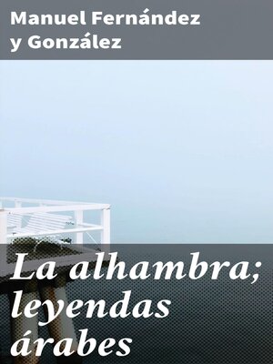 cover image of La alhambra; leyendas árabes